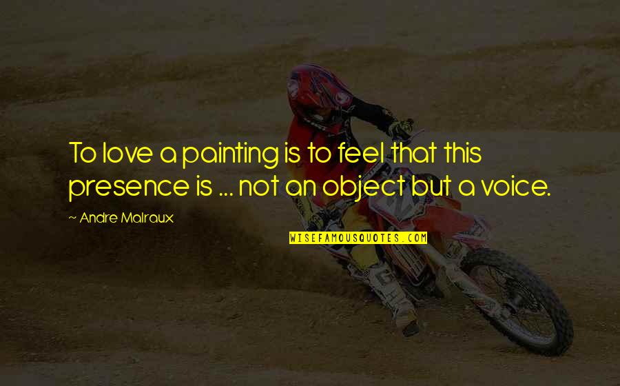 Rapaille Research Quotes By Andre Malraux: To love a painting is to feel that