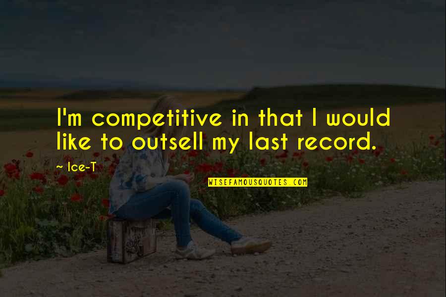 Rapalee Taxidermy Quotes By Ice-T: I'm competitive in that I would like to