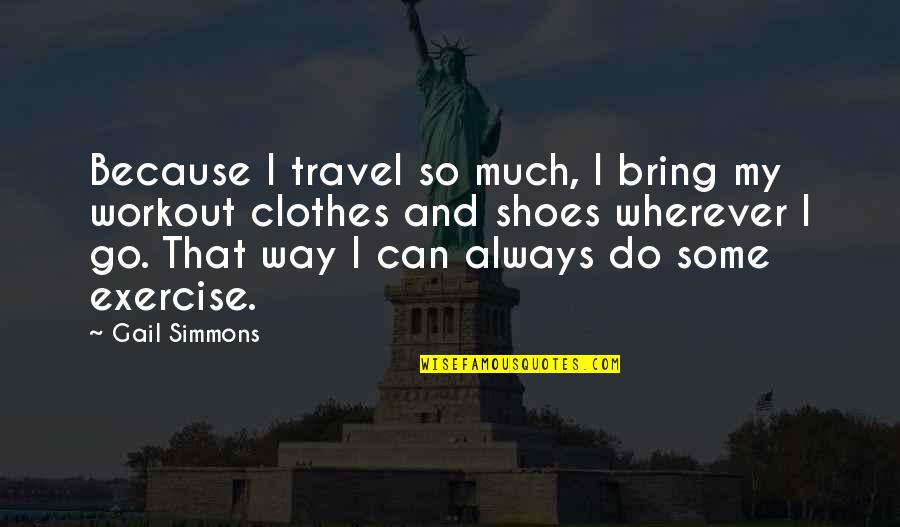 Rapalogs Quotes By Gail Simmons: Because I travel so much, I bring my