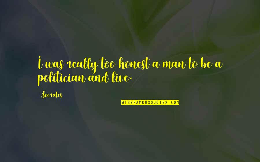 Rapalogs Quotes By Socrates: I was really too honest a man to