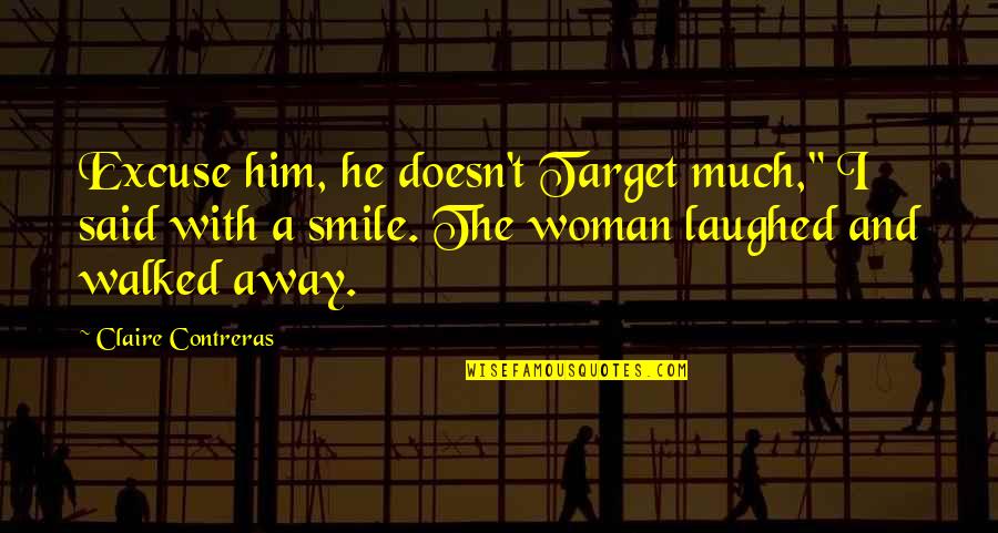 Rapat Raksasa Quotes By Claire Contreras: Excuse him, he doesn't Target much," I said