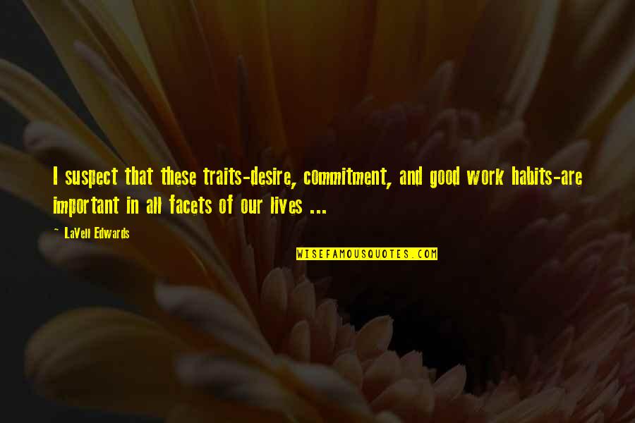 Rape From Politicians Quotes By LaVell Edwards: I suspect that these traits-desire, commitment, and good Rape From Politicians Quotes By LaVell Edwards: I suspect that these traits-desire, commitment, and good