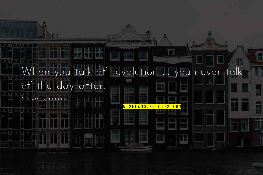 Rape From Politicians Quotes By Storm Jameson: When you talk of revolution ... you never Rape From Politicians Quotes By Storm Jameson: When you talk of revolution ... you never