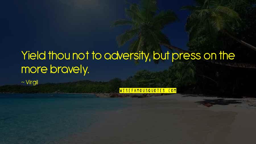 Rape In To Kill A Mockingbird Quotes By Virgil: Yield thou not to adversity, but press on