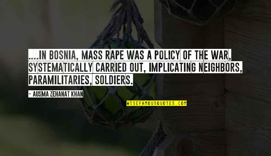 Rape In War Quotes By Ausma Zehanat Khan: ....in Bosnia, mass rape was a policy of