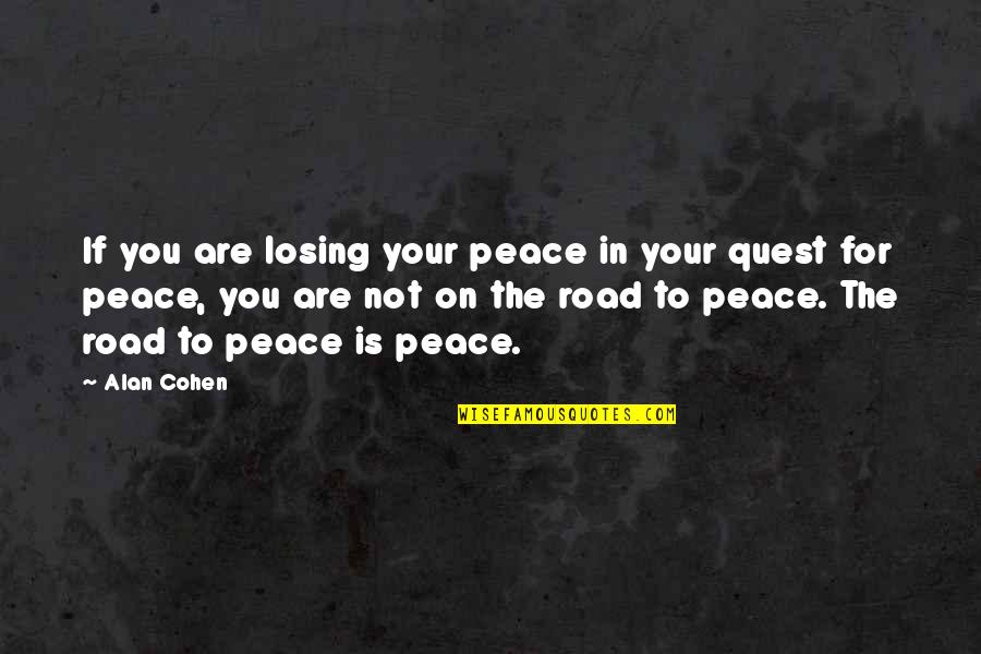 Rape Survivors Quotes By Alan Cohen: If you are losing your peace in your Rape Survivors Quotes By Alan Cohen: If you are losing your peace in your