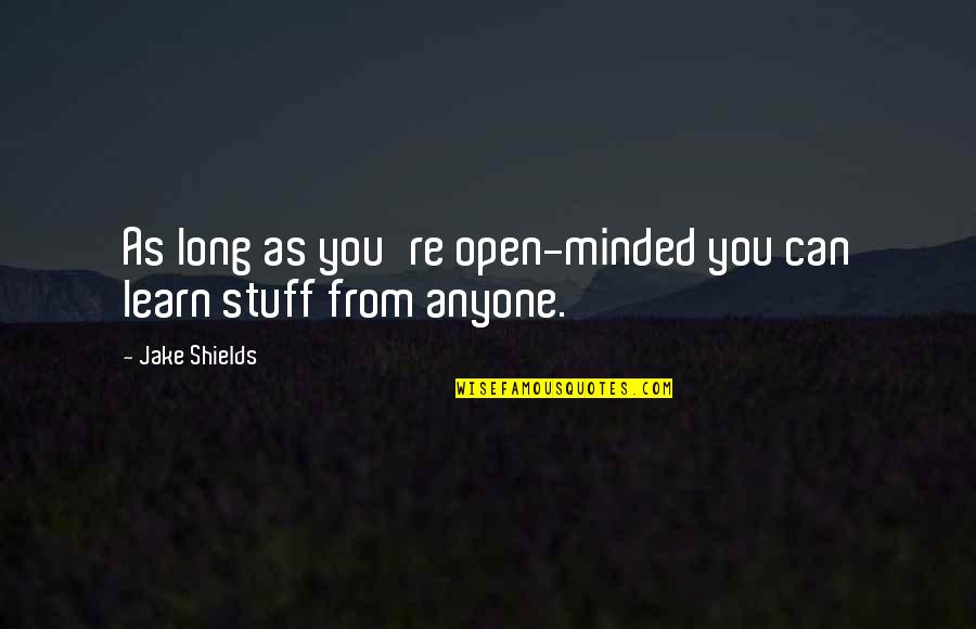 Rape Victim Blaming Quotes By Jake Shields: As long as you're open-minded you can learn