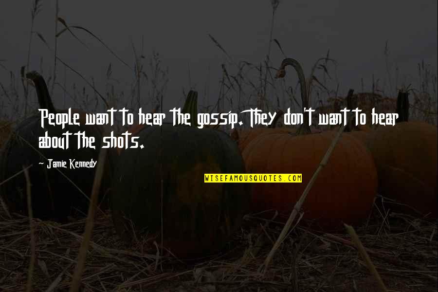 Rape Victim Quotes By Jamie Kennedy: People want to hear the gossip. They don't