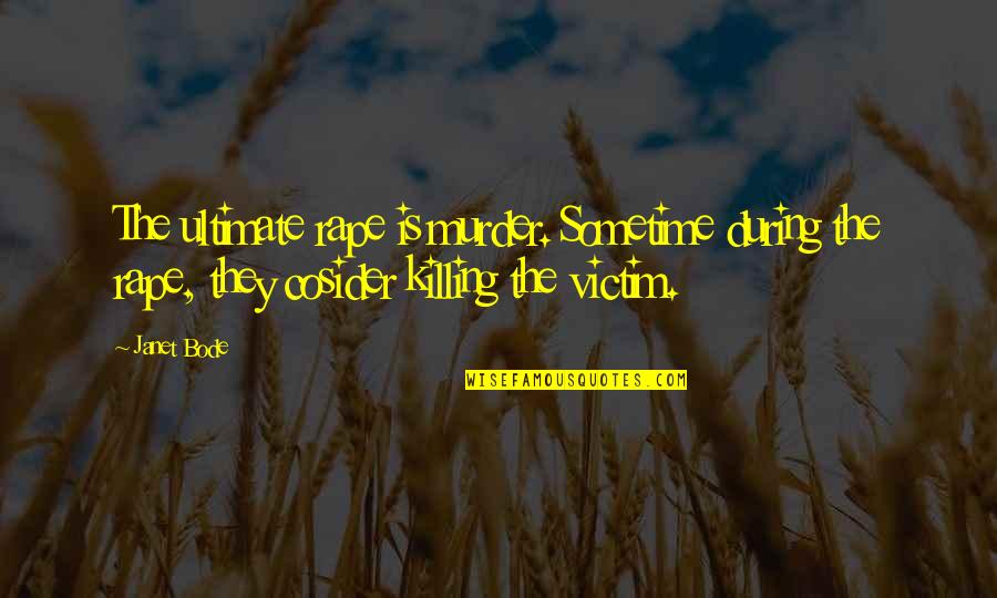 Rape Victim Quotes By Janet Bode: The ultimate rape is murder. Sometime during the Rape Victim Quotes By Janet Bode: The ultimate rape is murder. Sometime during the