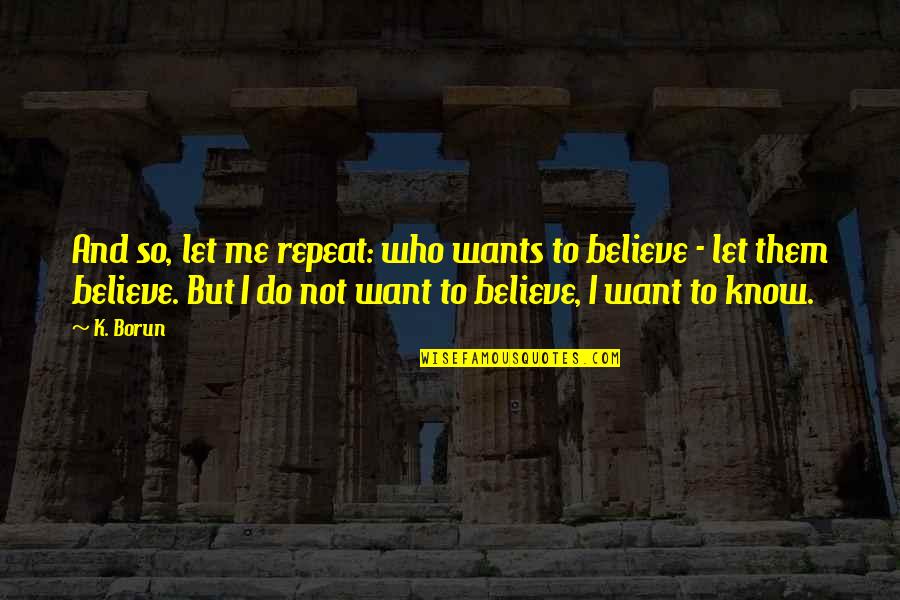 Rape Victim Quotes By K. Borun: And so, let me repeat: who wants to Rape Victim Quotes By K. Borun: And so, let me repeat: who wants to