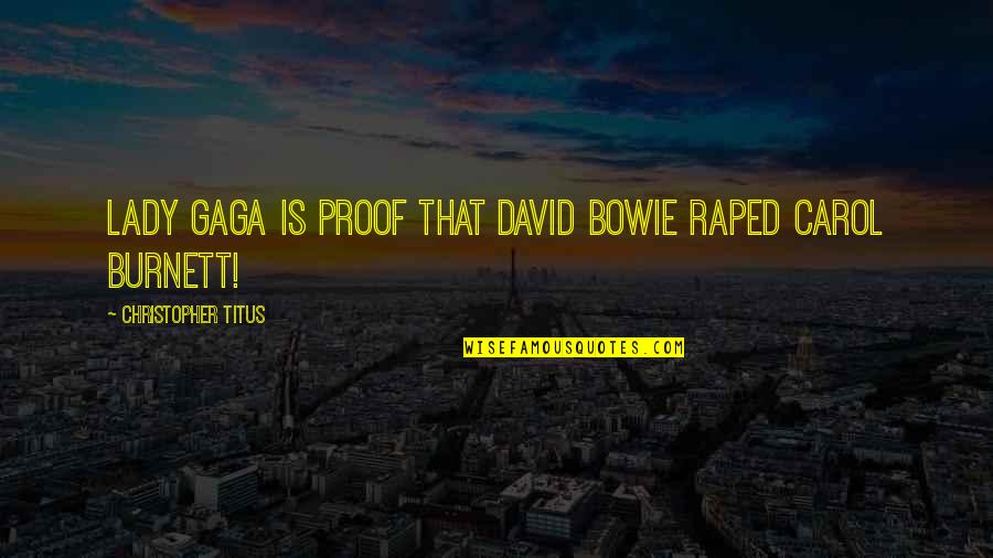Raped Quotes By Christopher Titus: Lady Gaga is proof that David Bowie raped Raped Quotes By Christopher Titus: Lady Gaga is proof that David Bowie raped