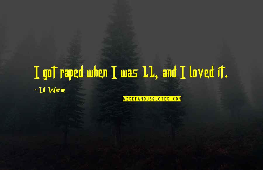 Raped Quotes By Lil' Wayne: I got raped when I was 11, and Raped Quotes By Lil' Wayne: I got raped when I was 11, and