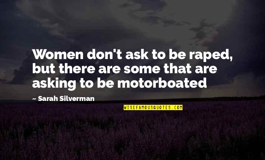 Raped Quotes By Sarah Silverman: Women don't ask to be raped, but there