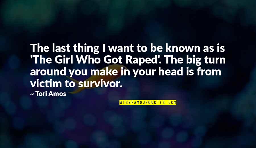 Raped Quotes By Tori Amos: The last thing I want to be known Raped Quotes By Tori Amos: The last thing I want to be known