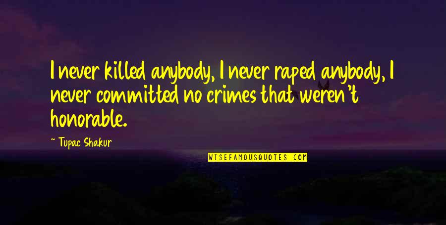 Raped Quotes By Tupac Shakur: I never killed anybody, I never raped anybody, Raped Quotes By Tupac Shakur: I never killed anybody, I never raped anybody,