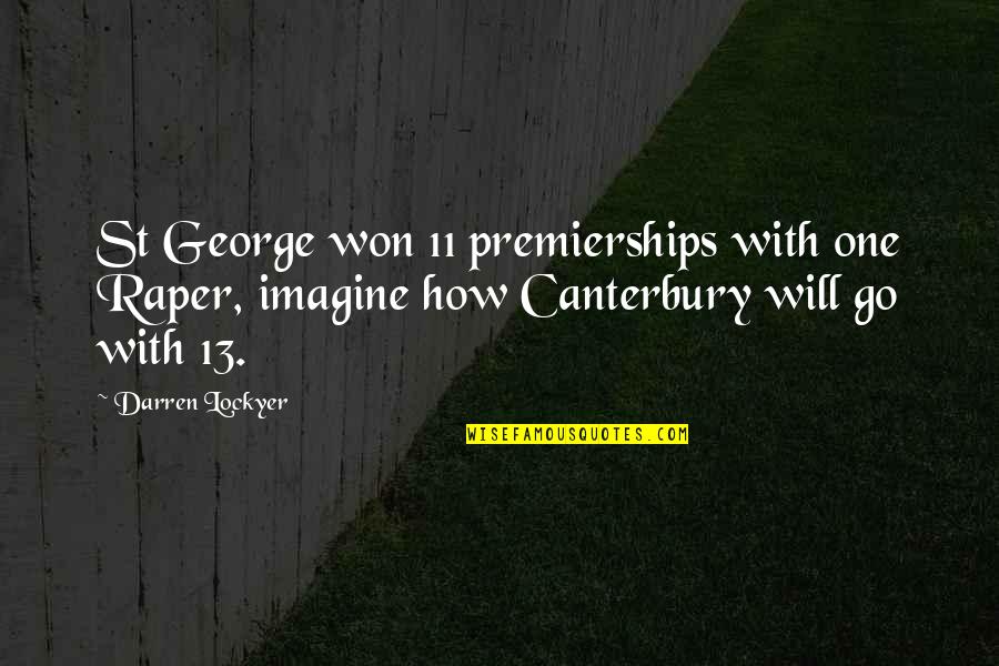 Raper Quotes By Darren Lockyer: St George won 11 premierships with one Raper,