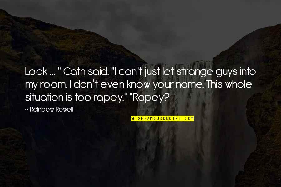 Rapey Quotes By Rainbow Rowell: Look ... " Cath said. "I can't just