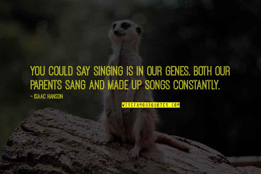 Raph Quotes By Isaac Hanson: You could say singing is in our genes.