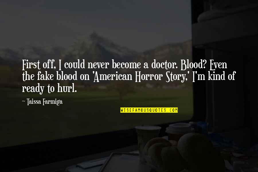 Raph Quotes By Taissa Farmiga: First off, I could never become a doctor.