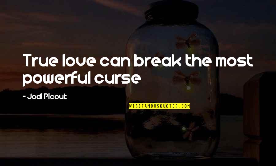 Raphael In The Bible Quotes By Jodi Picoult: True love can break the most powerful curse