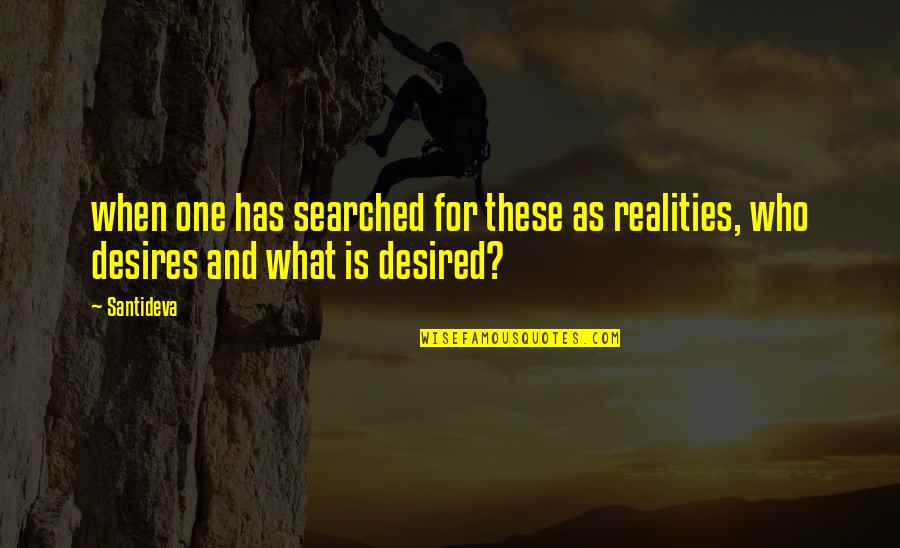 Raphael Influences Quotes By Santideva: when one has searched for these as realities,