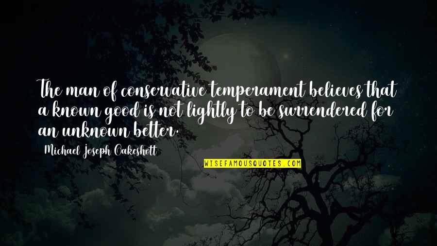 Raphael Lemkin Genocide Quotes By Michael Joseph Oakeshott: The man of conservative temperament believes that a Raphael Lemkin Genocide Quotes By Michael Joseph Oakeshott: The man of conservative temperament believes that a