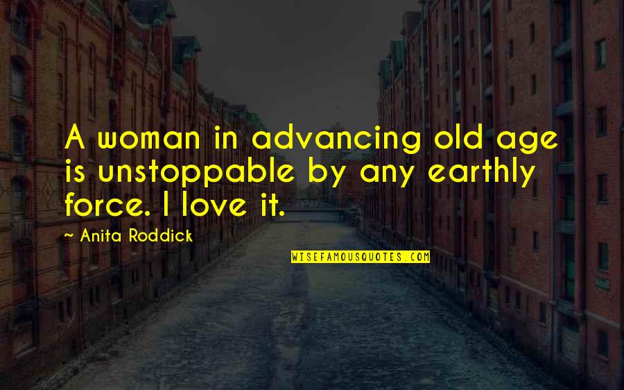 Raphael Renaissance Quotes By Anita Roddick: A woman in advancing old age is unstoppable
