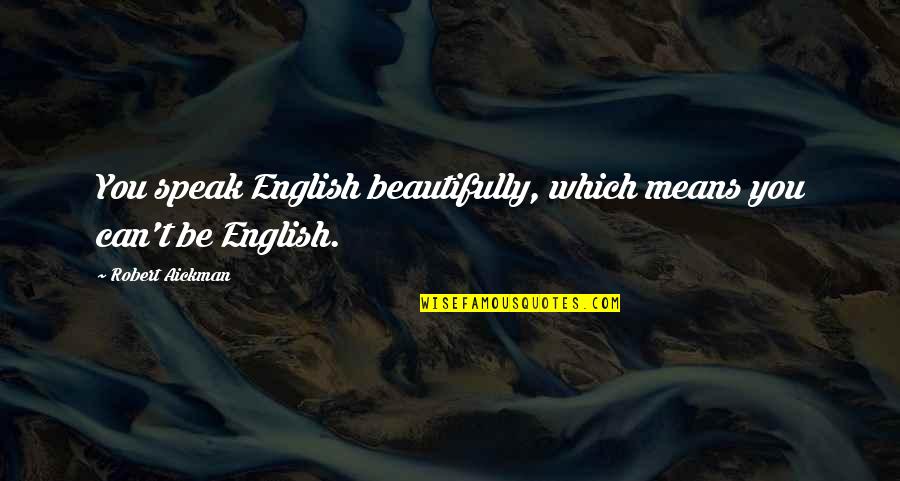 Raphael Trash Quotes By Robert Aickman: You speak English beautifully, which means you can't