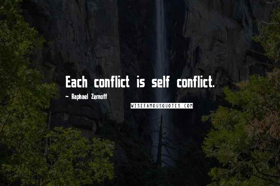 Raphael Zernoff quotes: Each conflict is self conflict.