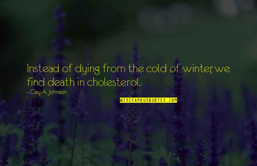 Raphaelite Quotes By Clay A. Johnson: Instead of dying from the cold of winter,