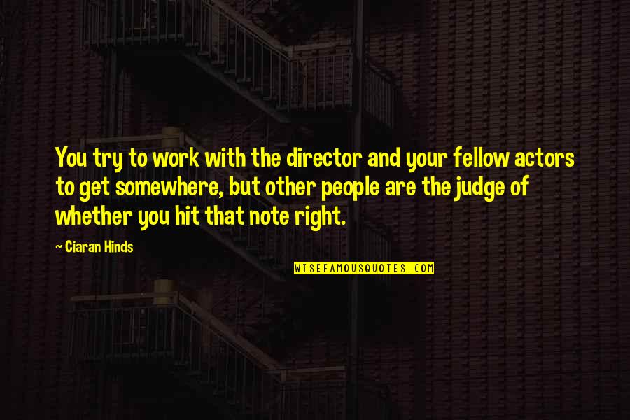 Raphaelites Quotes By Ciaran Hinds: You try to work with the director and Raphaelites Quotes By Ciaran Hinds: You try to work with the director and