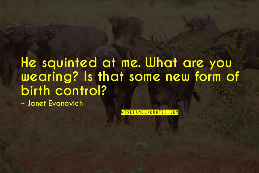 Raphaelle Bacque Quotes By Janet Evanovich: He squinted at me. What are you wearing?