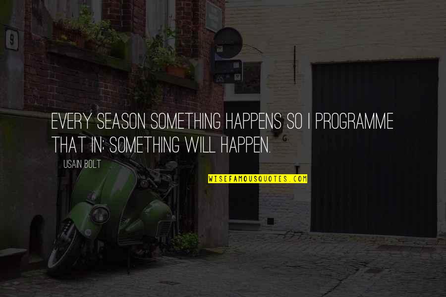 Raphaelson Levine Quotes By Usain Bolt: Every season something happens so I programme that