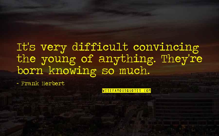 Raphaelson Raphaelson Quotes By Frank Herbert: It's very difficult convincing the young of anything.