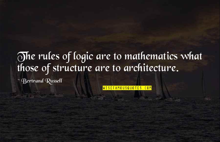 Raphel Santiago Quotes By Bertrand Russell: The rules of logic are to mathematics what Raphel Santiago Quotes By Bertrand Russell: The rules of logic are to mathematics what