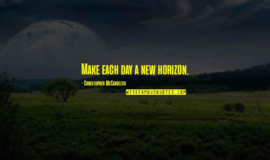 Raphelite Quotes By Christopher McCandless: Make each day a new horizon. Raphelite Quotes By Christopher McCandless: Make each day a new horizon.
