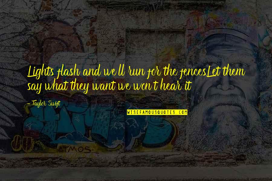 Rapi Kaur Enough Quotes By Taylor Swift: Lights flash and we'll run for the fencesLet