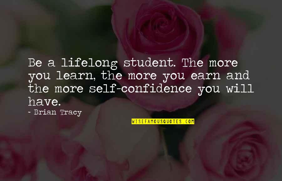 Rapid Fire Quotes By Brian Tracy: Be a lifelong student. The more you learn,