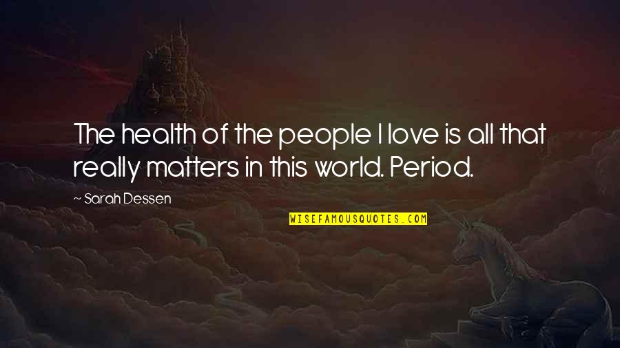Rapid Prototype Quotes By Sarah Dessen: The health of the people I love is