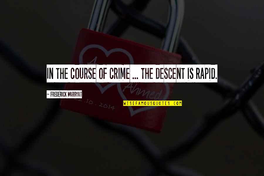Rapid Quotes By Frederick Marryat: In the course of crime ... the descent