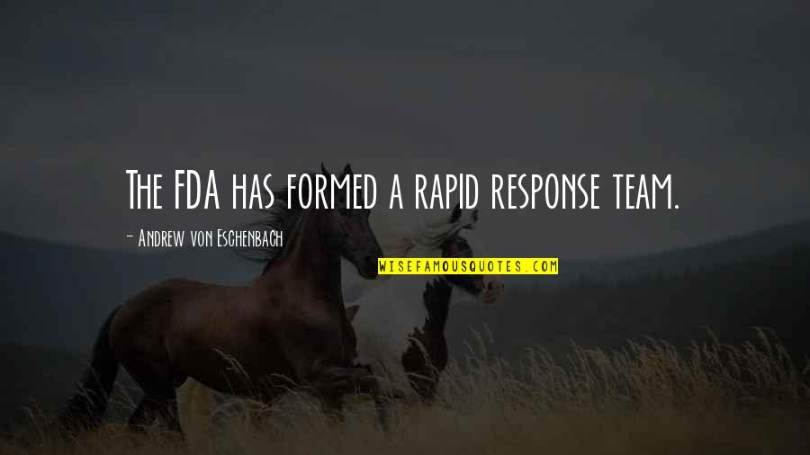 Rapid Response Quotes By Andrew Von Eschenbach: The FDA has formed a rapid response team.