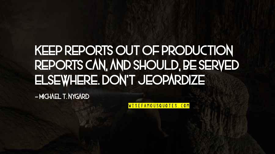 Rapid Rover Quotes By Michael T. Nygard: Keep reports out of production Reports can, and