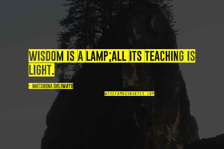 Rapid Urbanization Quotes By Matshona Dhliwayo: Wisdom is a lamp;all its teaching is light. Rapid Urbanization Quotes By Matshona Dhliwayo: Wisdom is a lamp;all its teaching is light.