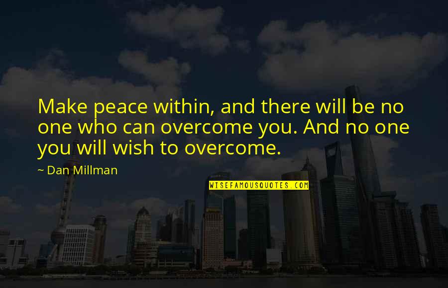 Rapidement Quotes By Dan Millman: Make peace within, and there will be no