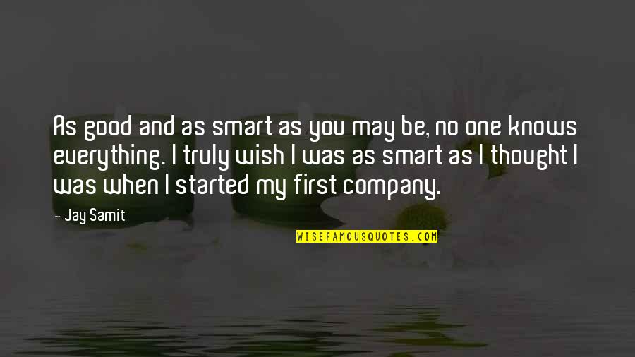 Rapidement Quotes By Jay Samit: As good and as smart as you may Rapidement Quotes By Jay Samit: As good and as smart as you may