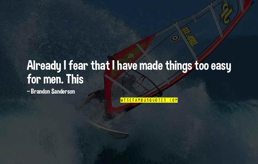 Rapidez De Internet Quotes By Brandon Sanderson: Already I fear that I have made things Rapidez De Internet Quotes By Brandon Sanderson: Already I fear that I have made things