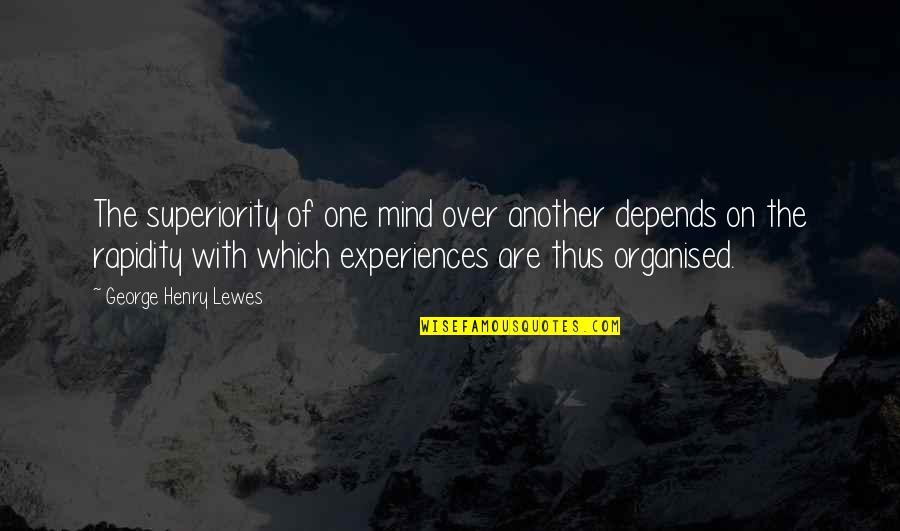 Rapidity Quotes By George Henry Lewes: The superiority of one mind over another depends