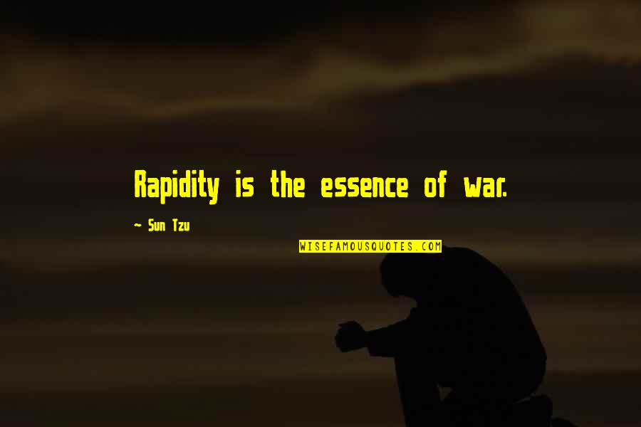 Rapidity Quotes By Sun Tzu: Rapidity is the essence of war.