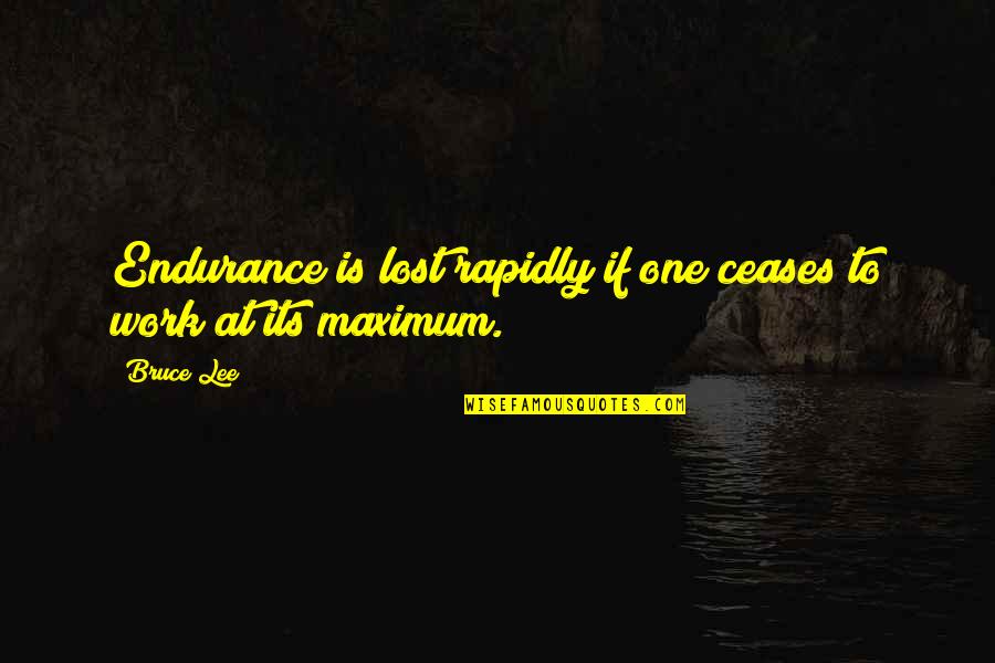 Rapidly Quotes By Bruce Lee: Endurance is lost rapidly if one ceases to