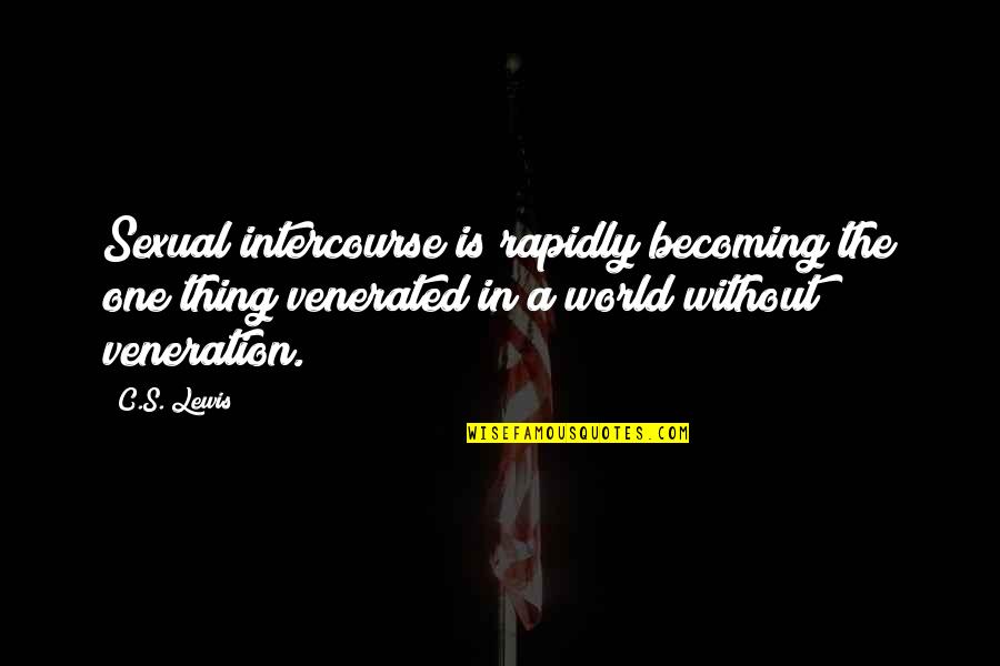 Rapidly Quotes By C.S. Lewis: Sexual intercourse is rapidly becoming the one thing